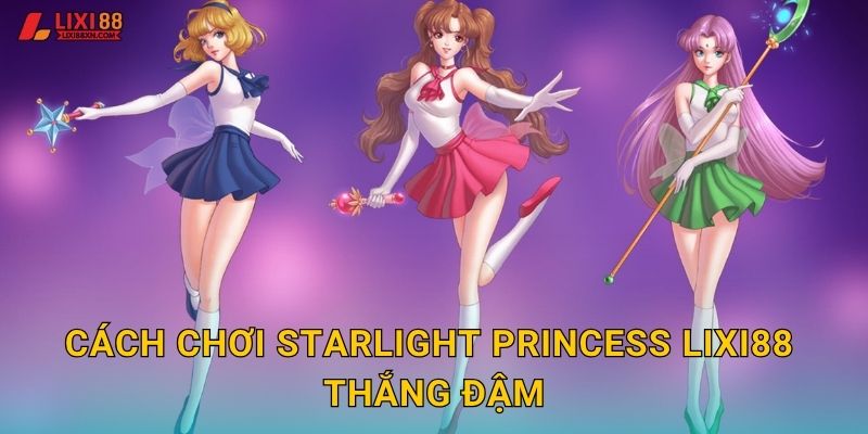 Cách chơi Starlight Princess Lixi88 thắng đậm