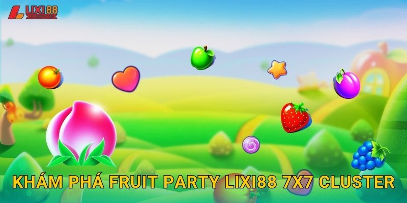Khám phá Fruit Party Lixi88 7x7 Cluster