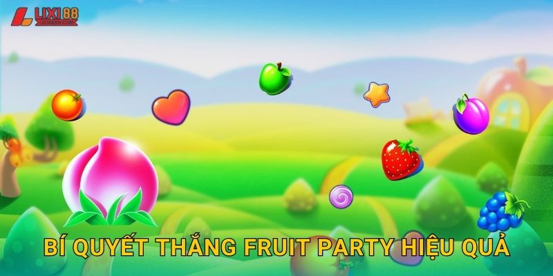 Bí quyết thắng Fruit Party hiệu quả