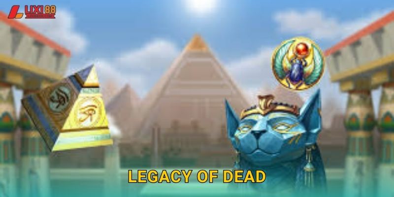 Legacy Of Dead Lixi88 – Di Sản Ai Cập Huyền Bí