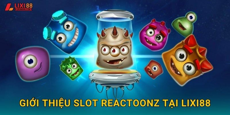 Giới thiệu slot Reactoonz tại Lixi88