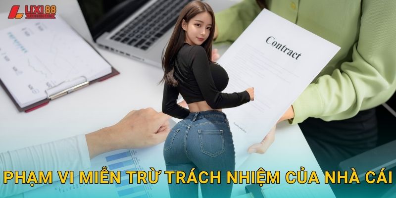 Phạm vi miễn trừ trách nhiệm của nhà cái