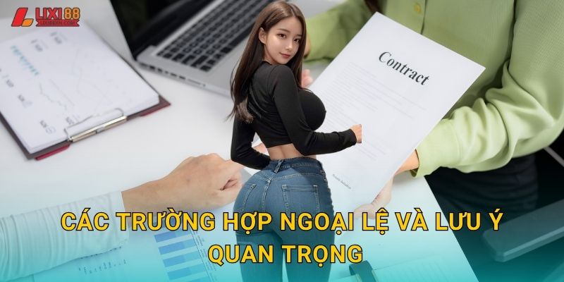 Các trường hợp ngoại lệ và lưu ý quan trọng