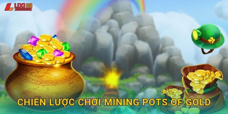 Chiến lược chơi Mining Pots of Gold
