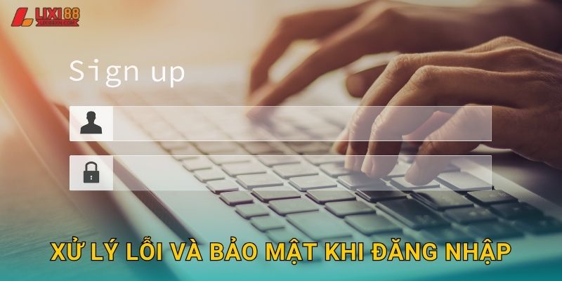 Xử lý lỗi và bảo mật khi đăng nhập