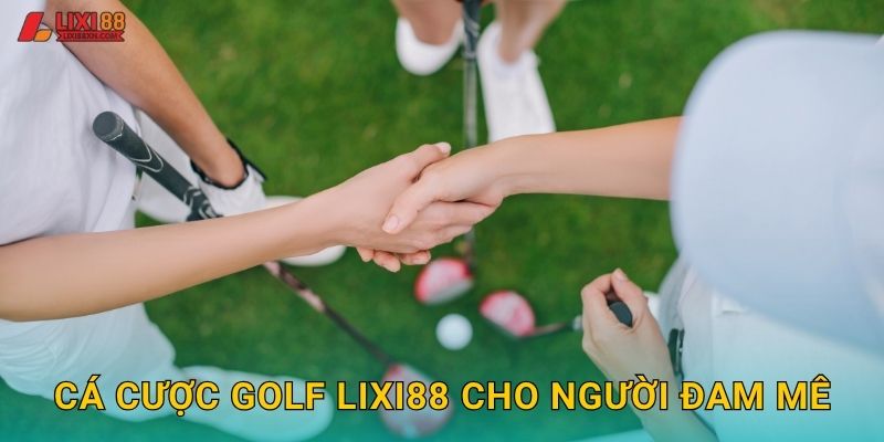Cá cược Golf Lixi88 cho người đam mê
