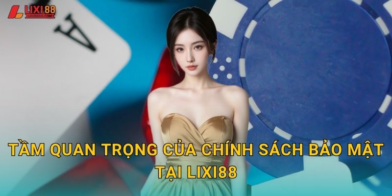 Tầm quan trọng của chính sách bảo mật tại Lixi88