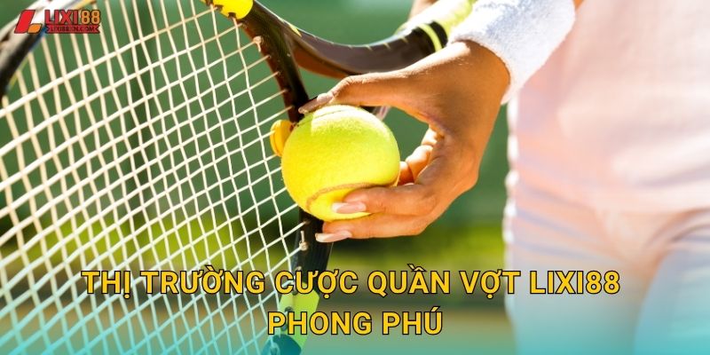 Thị trường cược quần vợt Lixi88 phong phú