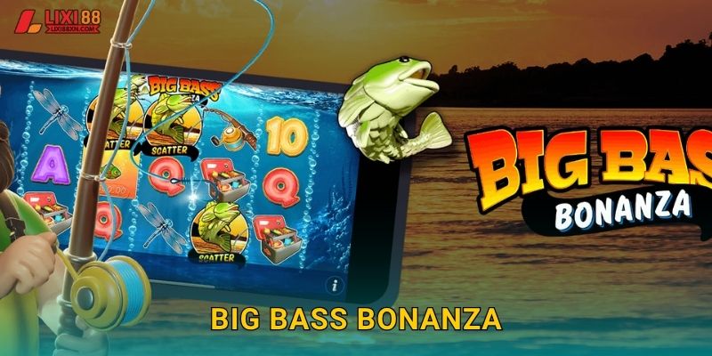 Big Bass Bonanza Lixi88 – Câu Cá Thắng Lớn